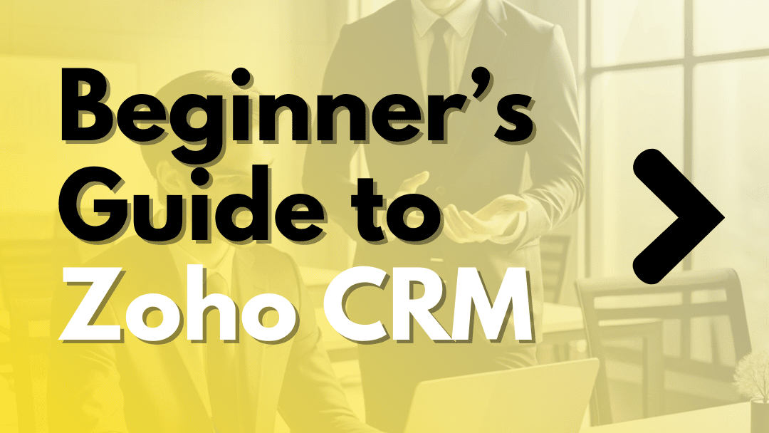 Beginner’s Guide to Zoho CRM: What Is It and How Does It Work?
